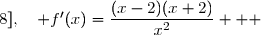   f'(x)=\Big(x-5+\dfrac 4x\Big)' \\\overset{ { \white{ . } } } {  \phantom{  f'(x) }=1-\dfrac{4}{x^2}  } \\\overset{ { \white{ . } } } {  \phantom{  f'(x) }=\dfrac{x^2-4}{x^2}  } \\\overset{ { \white{ . } } } {  \phantom{  f'(x) }=\dfrac{(x-2)(x+2)}{x^2}  } \\\\\Longrightarrow\quad\boxed{\forall\,x\in\,[0,5\;;\;8],\quad f'(x)=\dfrac{(x-2)(x+2)}{x^2}}   