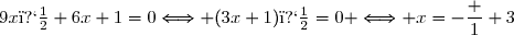 9x�+6x+1=0\Longleftrightarrow (3x+1)�=0 \Longleftrightarrow x=-\dfrac 1 3