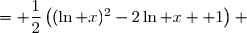 \begin{array}{cl} \forall x\in]0,+\infty[ \text{ : }\dfrac{1}{2}(\ln x-1)^2&= \dfrac{1}{2}\left((\ln x)^2-2\ln x +1\right) \\\\&= \dfrac{1}{2}(\ln x)^2-\ln x+\dfrac{1}{2}\\\\&=\underbrace{\blue x \black +\dfrac{1}{2}-\ln x+\dfrac{1}{2}(\ln x)^2 }_{f(x)} \blue -x \black \\\\&= \boxed{f(x)-x}\end{array}