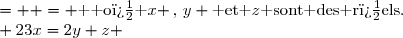 \overset{ { \white{ . } } } { (S)\,:\,\left\lbrace\begin{matrix} x+z & =&3 \\ 3x+y+z&= & 23&\text{  o� }x \,,\,y \text{ et }z\text{ sont des r�els}.\\ 23x=2y+z & = &115 \end{matrix}\right.   }