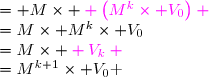 \begin{array}{cl} V_{k+1}&=M\times \color{magenta} V_k \color{black}\\&= M\times \color{magenta} \left(M^k\times V_0\right) \color{black}\\&=M\times M^k\times V_0\\&=M^{k+1}\times V_0\end{array} 