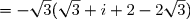 \begin{array}{cl}-\sqrt{3}(c-d)&=-\sqrt{3}(\sqrt{3}+i+2-2\sqrt{3})\\&=-3-\sqrt{3}i-2\sqrt{3}+6\\&=3-i\sqrt{3}-2\sqrt{3}\\&=1-i\sqrt{3}+2-2\sqrt{3}\\&=1-i\sqrt{3}-(-2+2\sqrt{3})\\&=\boxed{a-d}\end{array} 