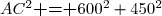 AC^2\textbf{ = }600^2+450^2