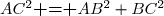 AC^2\textbf{ = }AB^2+BC^2