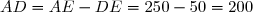 AD=AE-DE=250-50=200