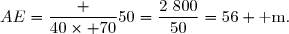 AE=\dfrac {40\times 70}{50}=\dfrac{2~800}{50}=56 \text{ m.}