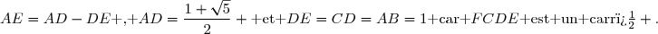 AE=AD-DE\text{ , }AD=\dfrac{1+\sqrt{5}}{2} \text{ et }DE=CD=AB=1\text{ car }FCDE\text{ est un carr�} .