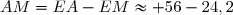 AM=EA-EM\approx 56-24,2