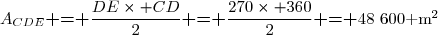 A_{CDE}\textbf{ = }\dfrac{DE\times CD}{2}\textbf{ = }\dfrac{270\times 360}{2}\textbf{ = }48~600\text{ m}^2
