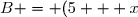 B = (5 + x)^2