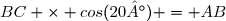 BC \times cos(20°) = AB