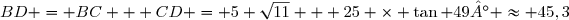 BD = BC + CD = 5 \sqrt{11} + 25 \times \tan 49° \approx 45,3