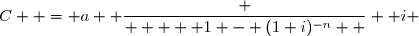 C  = 	a  \dfrac {     1 - (1+i)^{-n}  } { i 	}