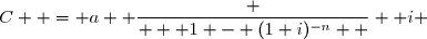 C  = 	a  \dfrac {   1 - (1+i)^{-n}  } { i 	}