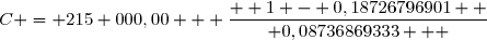 C =	 215 000,00   	\dfrac{  	1 -	 0,18726796901  }{ 0,08736869333   	}