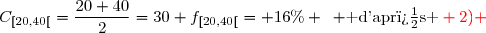 \begin{matrix}\text{ La classe }[20,40[& : &C_{[20,40[}=\dfrac{20+40}{2}=30 & ,&f_{[20,40[}= 16\% \enskip \text{ d'apr�s }\red 2) \end{matrix}