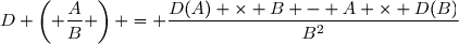 D \left( \dfrac{A}{B} \right) = \dfrac{D(A) \times B - A \times D(B)}{B^2}