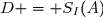 D = S_I(A)