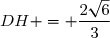 DH = \dfrac{2\sqrt{6}}{3}