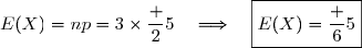 E(X)=np=3\times\dfrac 25\quad\Longrightarrow\quad\boxed{E(X)=\dfrac 65}