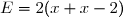 E=2(x+x-2)