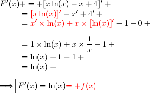 F'(x) = [x\ln(x)-x+4]' \\\phantom{F'(x)}={\red{[x\ln(x)]'}}-x'+4' \\\phantom{F'(x)}={\red{x'\times\ln(x)+x\times[\ln(x)]'}}-1+0 \\\\\phantom{F'(x)}=1\times\ln(x)+x\times\dfrac{1}{x}-1 \\\phantom{F'(x)}=\ln(x)+1-1 \\\phantom{F'(x)}=\ln(x) \\\\\Longrightarrow\boxed{F'(x)=\ln(x)\ {\red{= f(x)}}}