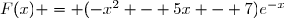 F(x) = (-x^2 - 5x - 7)e^{-x}