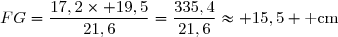 FG=\dfrac{17,2\times 19,5}{21,6}=\dfrac{335,4}{21,6}\approx 15,5 \text{ cm}