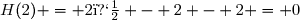 H(2) = 2� - 2 - 2 = 0