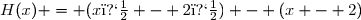 H(x) = (x� - 2�) - (x - 2)