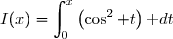 I(x)=\displaystyle\int_0^x\left(\cos^2 t\right)\text dt