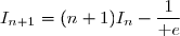 I_{n+1}=(n+1)I_n-\dfrac{1}{\text e}