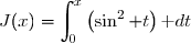 J(x)=\displaystyle\int_0^x\left(\sin^2 t\right)\text dt