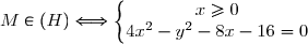 M\in(H)\Longleftrightarrow\left\lbrace\begin{matrix}x\geq0\\4x^2-y^2-8x-16=0\end{matrix}\right.