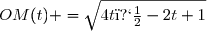 OM(t) =\sqrt{4t�-2t+1}