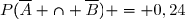P(\overline{A} \cap \overline{B}) = 0,24