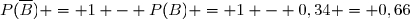 P(\overline{B}) = 1 - P(B) = 1 - 0,34 = 0,66