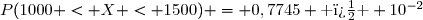 P(1000 < X < 1500) = 0,7745 \text{ � } 10^{-2}