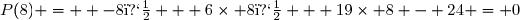P(8) =  -8� + 6\times 8� + 19\times 8 - 24 = 0