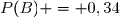 P(B) = 0,34