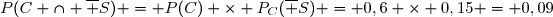 P(C \cap \overline S) = P(C) \times P_C(\overline S) = 0,6 \times 0,15 = 0,09