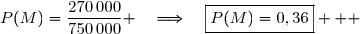 P(M)=\dfrac{270\,000}{750\,000} \quad\Longrightarrow\quad\boxed{P(M)=0,36}   