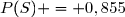 P(S) = 0,855