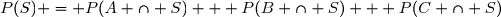 P(S) = P(A \cap S) + P(B \cap S) + P(C \cap S)