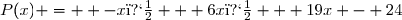 P(x) =  -x� + 6x� + 19x - 24