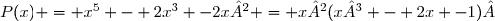 P(x) = x^5 - 2x^3 -2x² = x²(x³ - 2x -1) 
