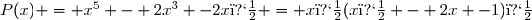 P(x) = x^5 - 2x^3 -2x� = x�(x� - 2x -1)�