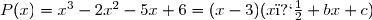 P(x)=x^3-2x^2-5x+6=(x-3)(x�+bx+c)
