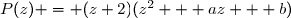 P(z) = (z+2)(z^2 + az + b)