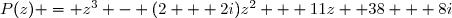 P(z) = z^3 - (2 + 2i)z^2 + 11z +38 + 8i